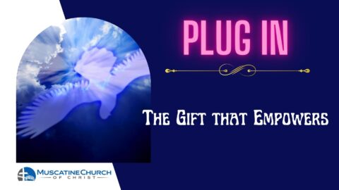 Plug In – The Gift that Empowers Part 1 5-7-23