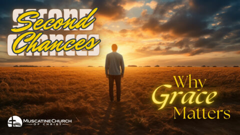 Second Chances – Why Grace Matters 1-21-24
