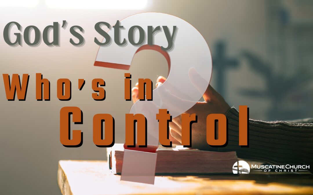 God’s Story – Who’s in Control? 9-22-24