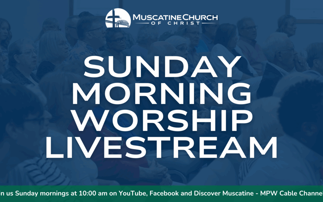 Join our Muscatine Church family online—grow in faith, find hope, and celebrate together every Sunday morning!. - Muscatine Church of Christ